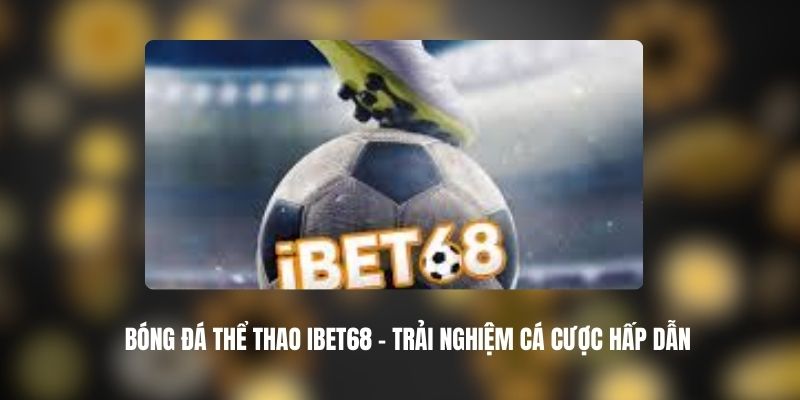 Bóng đá thể thao IBET68