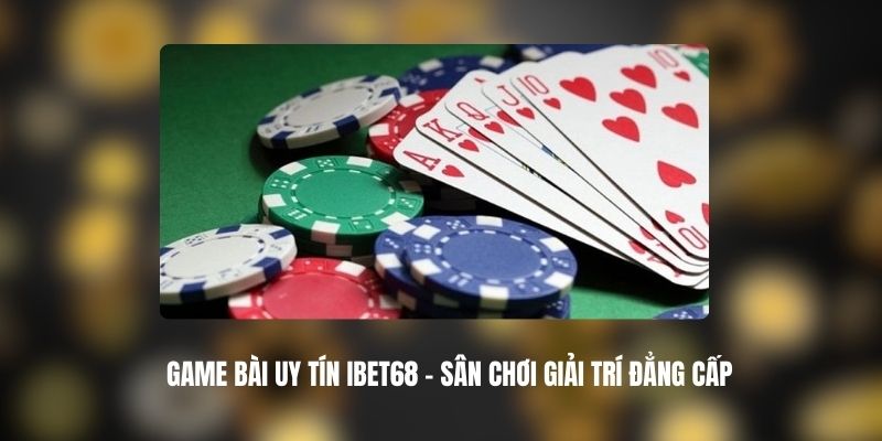 Game Bài Uy Tín IBET68