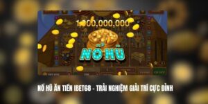 Nổ Hũ Ăn Tiền IBET68