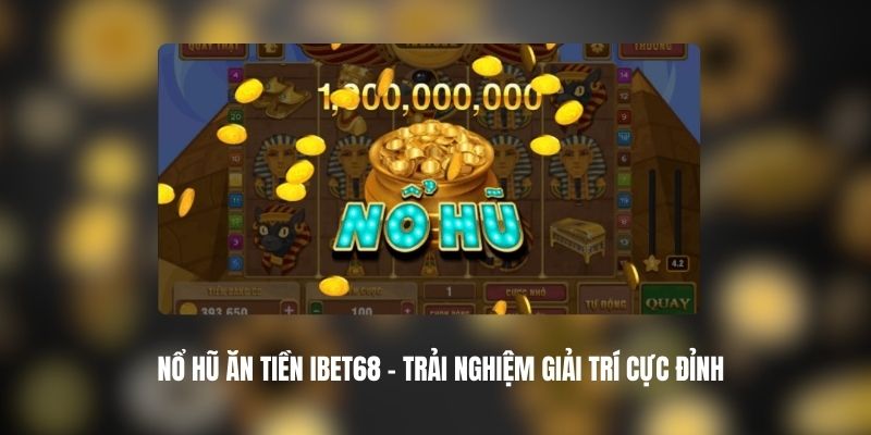 Nổ Hũ Ăn Tiền IBET68