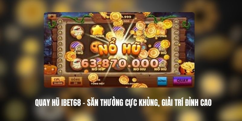 Quay Hũ IBET68