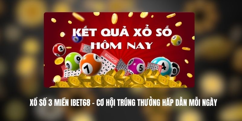 Xổ Số 3 Miền IBET68